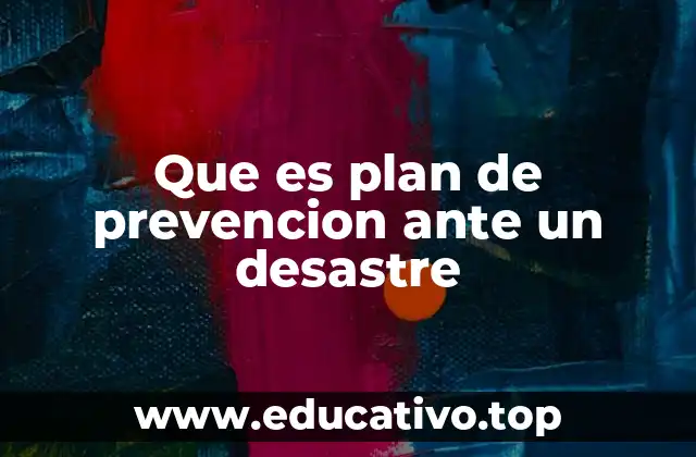 Que es plan de prevencion ante un desastre
