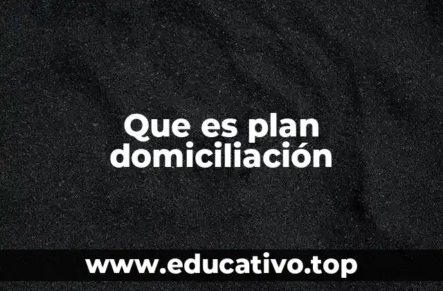 Que es plan domiciliación