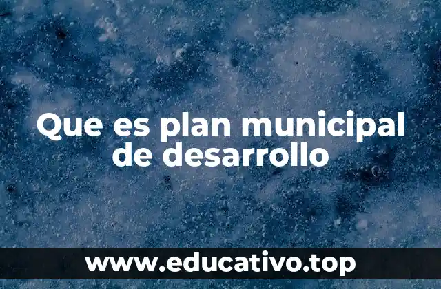 Que es plan municipal de desarrollo