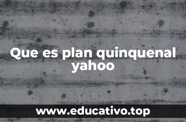 Que es plan quinquenal yahoo