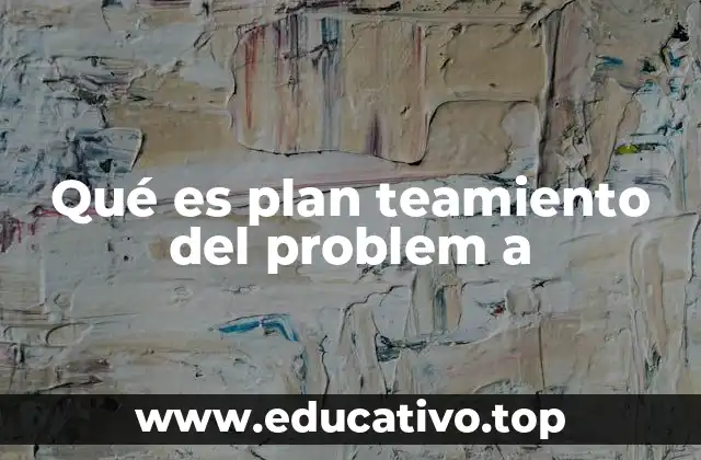 Qué es plan teamiento del problem a