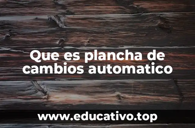Que es plancha de cambios automatico
