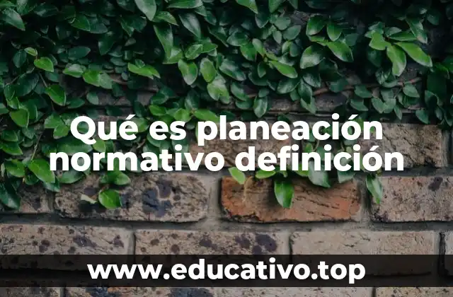 Qué es planeación normativo definición