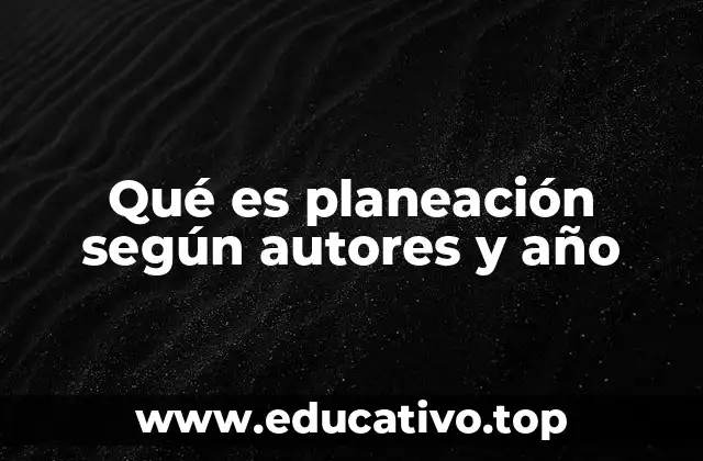 Qué es planeación según autores y año