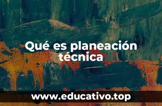 Qué es planeación técnica