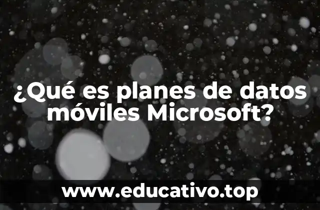 ¿Qué es planes de datos móviles Microsoft?