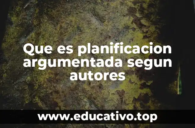 Que es planificacion argumentada segun autores