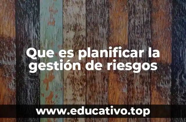 Que es planificar la gestión de riesgos
