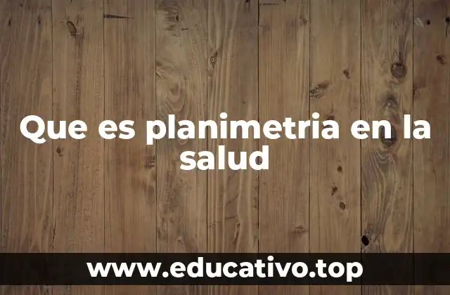Que es planimetria en la salud