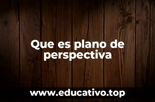 Que es plano de perspectiva
