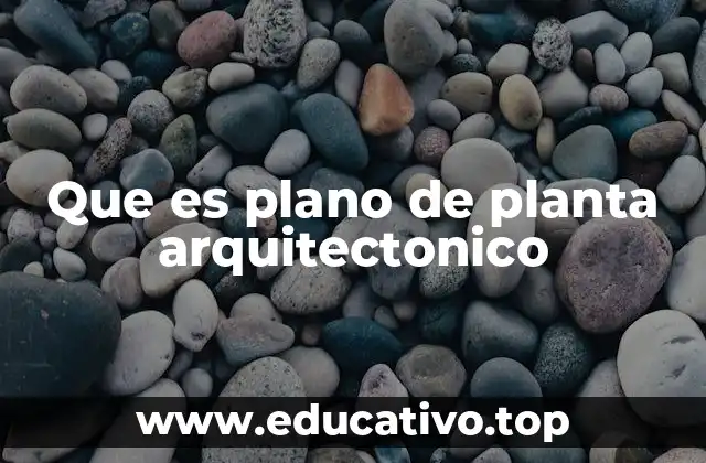 Que es plano de planta arquitectonico