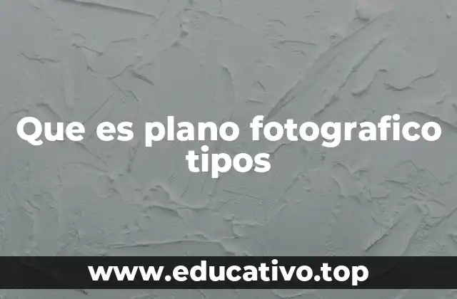 Que es plano fotografico tipos