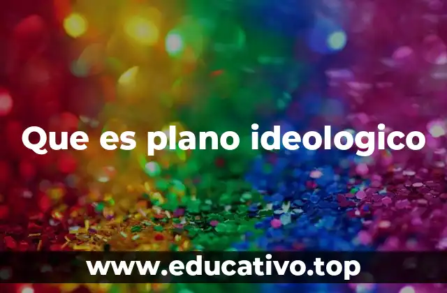Que es plano ideologico