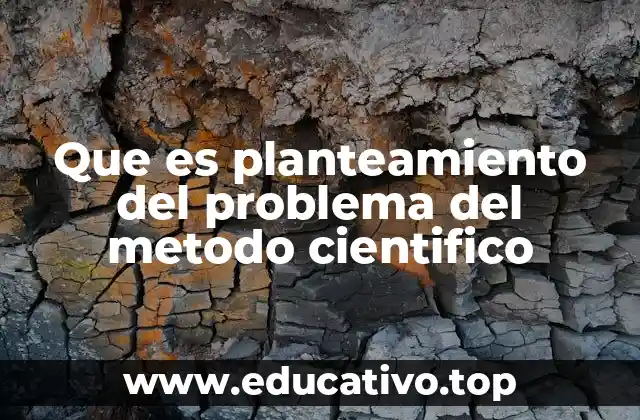 Que es planteamiento del problema del metodo cientifico