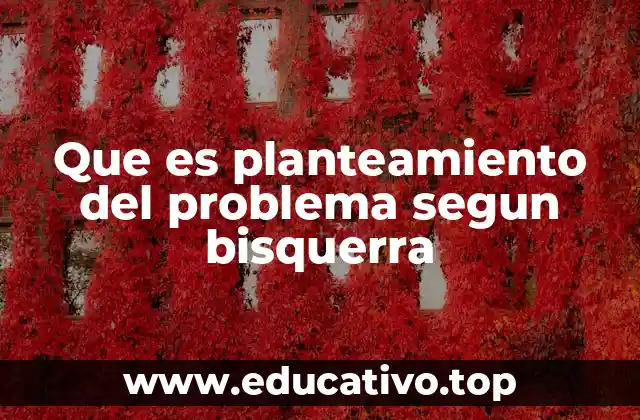 Que es planteamiento del problema segun bisquerra