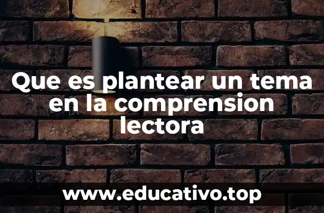 Que es plantear un tema en la comprension lectora