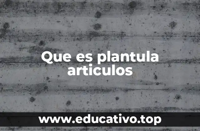 Que es plantula articulos