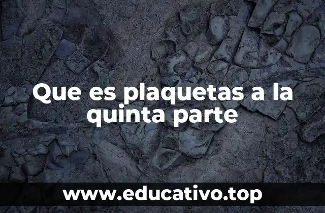 Que es plaquetas a la quinta parte