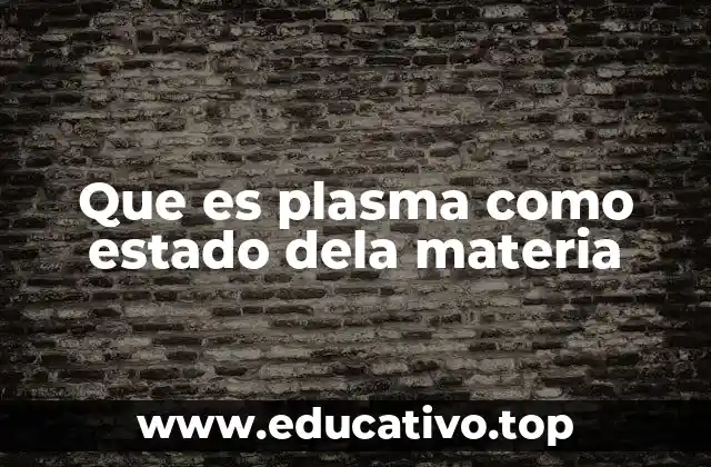 Que es plasma como estado dela materia