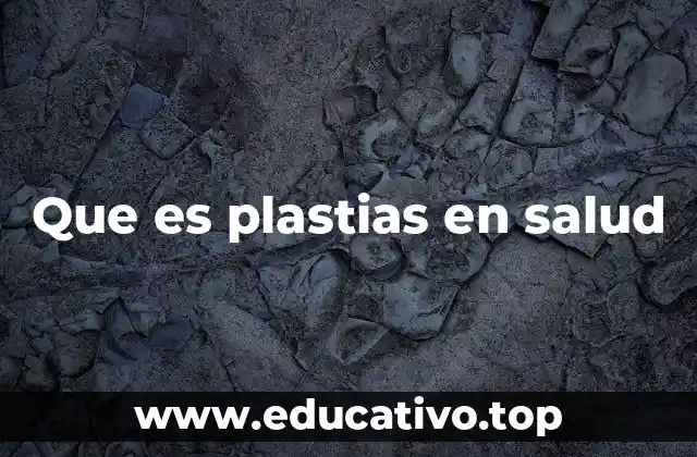 Que es plastias en salud