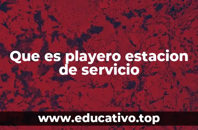 Que es playero estacion de servicio