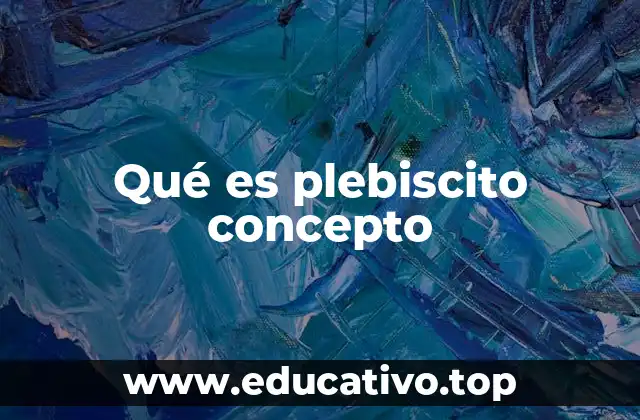 Qué es plebiscito concepto