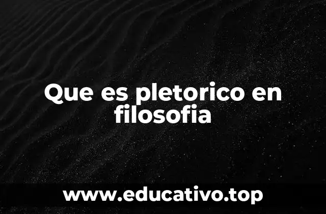 Que es pletorico en filosofia