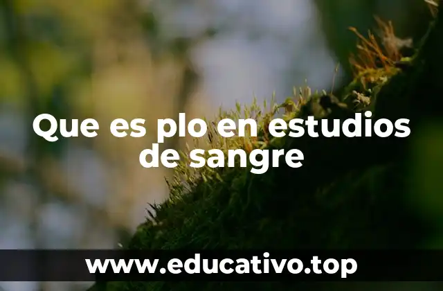 Que es plo en estudios de sangre