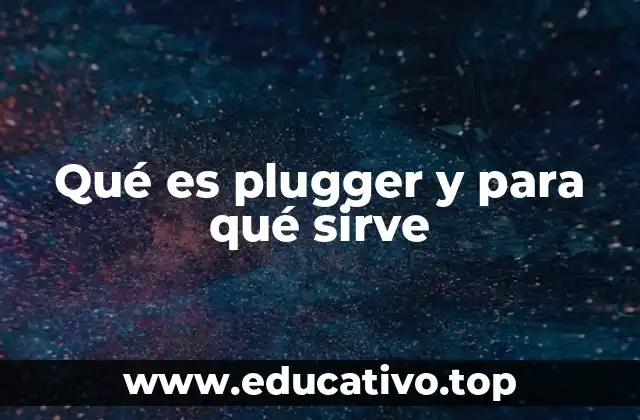 Qué es plugger y para qué sirve