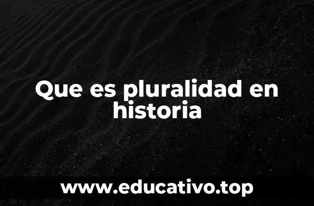 Que es pluralidad en historia