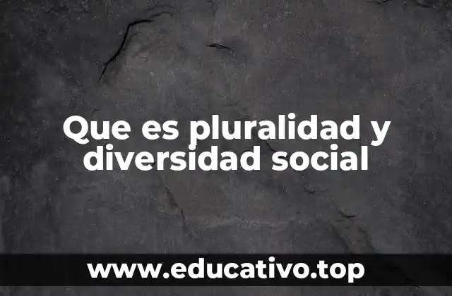 La importancia de reconocer la pluralidad en el contexto social