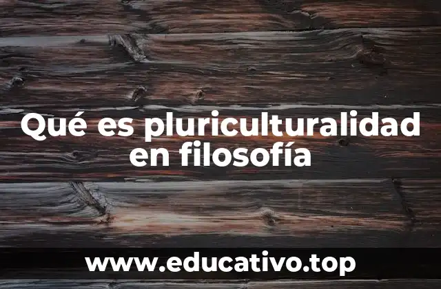 Qué es pluriculturalidad en filosofía