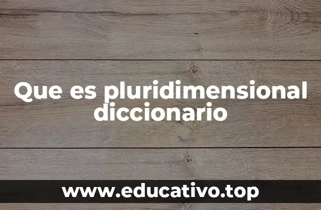 Que es pluridimensional diccionario