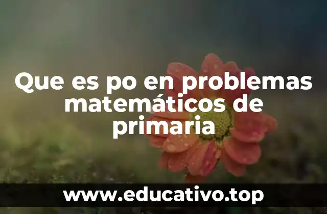 Que es po en problemas matemáticos de primaria