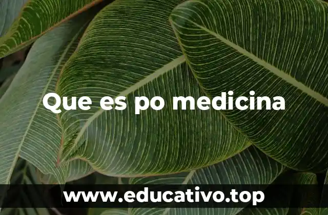 Que es po medicina