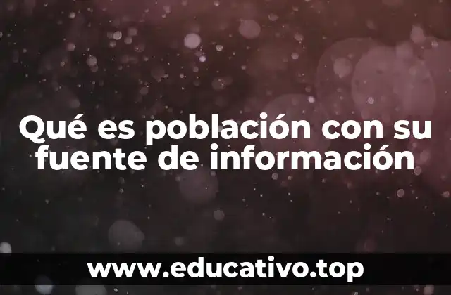 Qué es población con su fuente de información