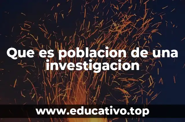 Que es poblacion de una investigacion