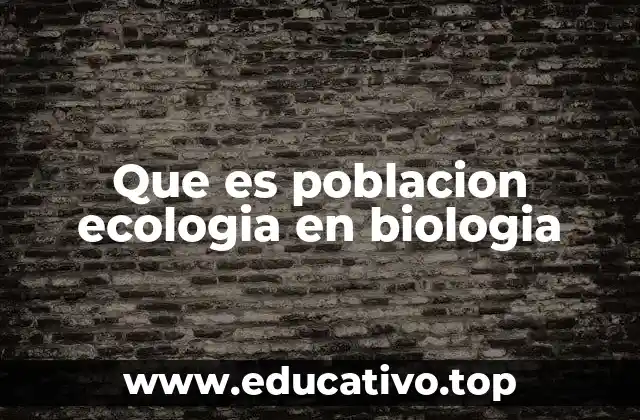 Que es poblacion ecologia en biologia