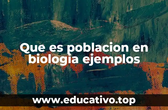 Que es poblacion en biologia ejemplos