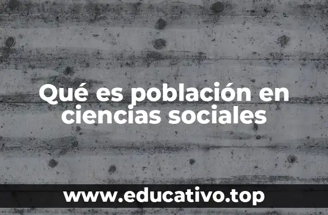 Qué es población en ciencias sociales