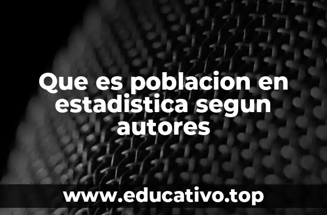 Que es poblacion en estadistica segun autores
