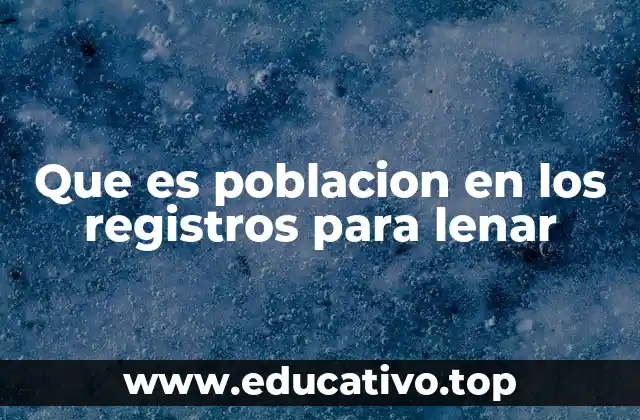 Que es poblacion en los registros para lenar