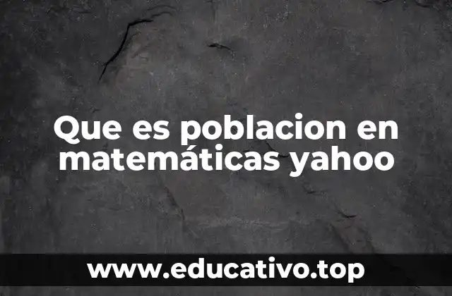 Que es poblacion en matemáticas yahoo