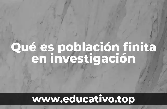 Qué es población finita en investigación