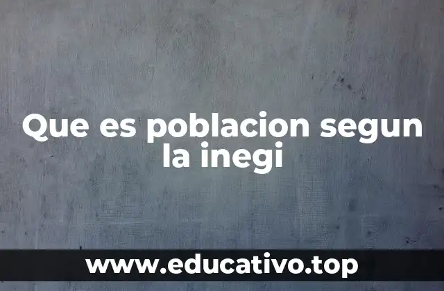 Que es poblacion segun la inegi
