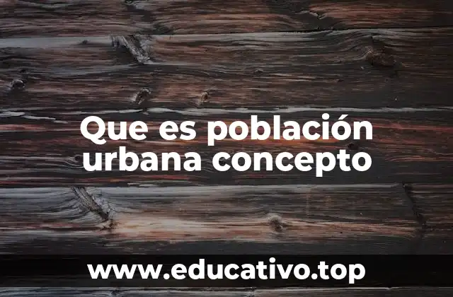 Que es población urbana concepto