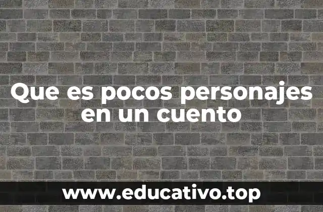 Que es pocos personajes en un cuento