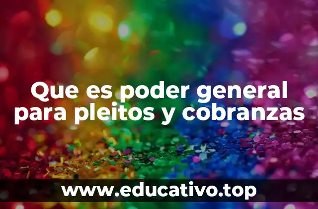 Que es poder general para pleitos y cobranzas