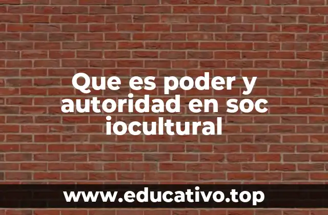 Que es poder y autoridad en soc iocultural