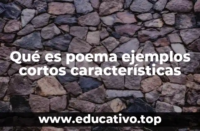 Qué es poema ejemplos cortos características